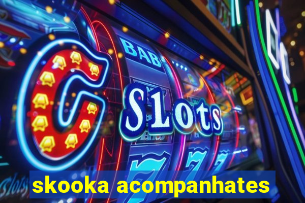 skooka acompanhates